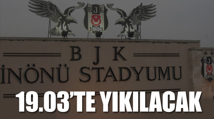 BJK İnönü Stadı&#039;nda ilk yıkım yarın 19.03&#039;te