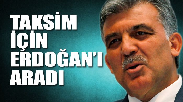 Cumhurbaşkanı Taksim için Başbakan&#039;ı aradı