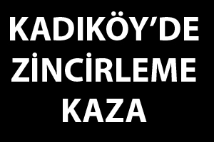 Kadıköy&#039;de zincirleme kaza