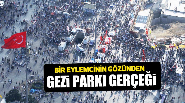 Bir eylemcinin gözünden &#039;Gezi Parkı&#039; gerçeği