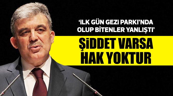 Gül&#039;den Gezi açıklaması, &#039;Şiddet varsa hak olmaz&#039;