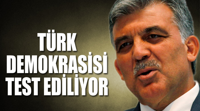 Gül, &#039;Türk demokrasisi test ediliyor&#039;