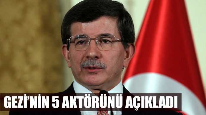 Davutoğlu, Gezi&#039;nin beş aktörünü açıkladı