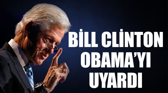 Bill Clinton, Obama&#039;yı uyardı
