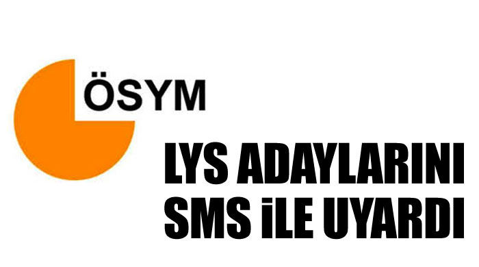 ÖSYM&#039;den, LYS adaylarına SMS&#039;li uyarı