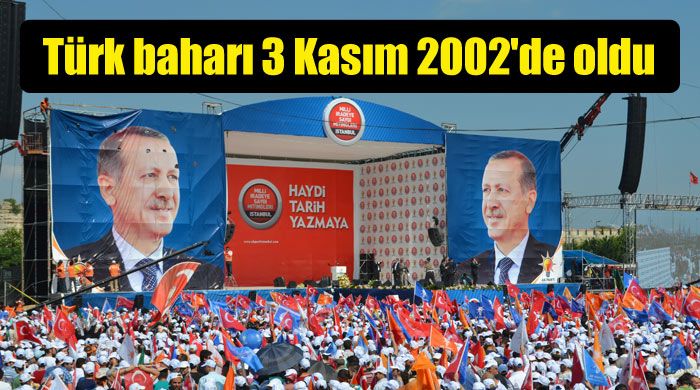 Başbakan Erdoğan, Türk baharı 3 Kasım 2002&#039;de oldu