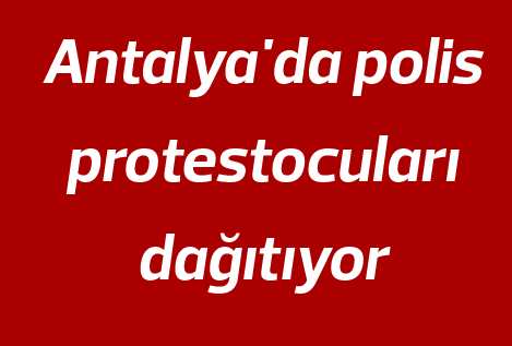Antalya&#039;da Gezi Parkı eylemine polis müdahalesi
