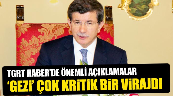 Ahmet Davutoğlu, &#039;Gezi&#039; çok kritik bir virajdı