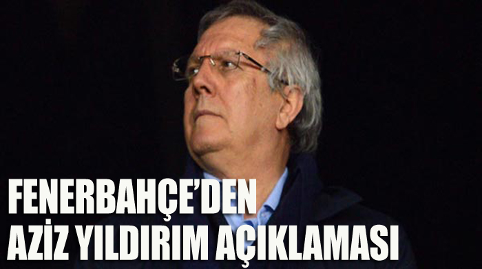 Fenerbahçe&#039;den Aziz Yıldırım açıklaması