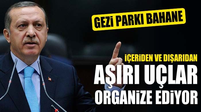 &quot;Gezi Parkı bahane, aşırı uçlar organize ediyor&quot;