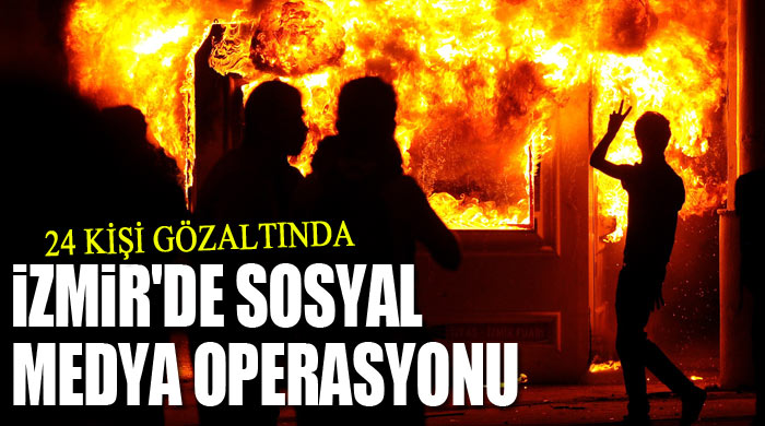 İzmir&#039;de sosyal medya operasyonu, 24 gözaltı