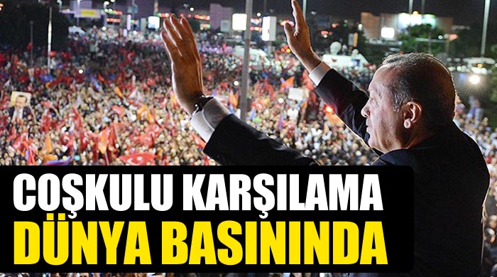 Erdoğan&#039;a coşkulu karşılama dünya basınında