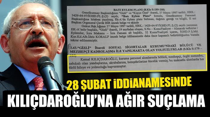 Kemal Kılıçdaroğlu 28 Şubat iddianamesinde