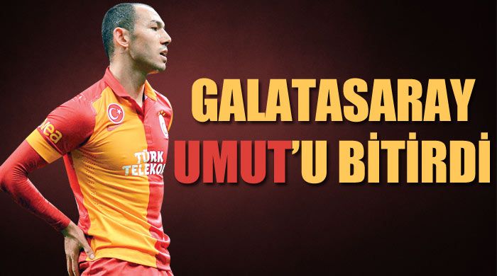 Galatasaray Umut&#039;u bitirdi