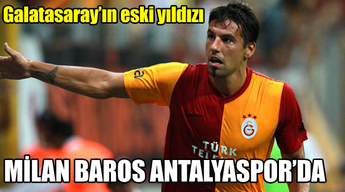 Antalyaspor&#039;dan yılın transferi, Milan Baros Türkiye&#039;de