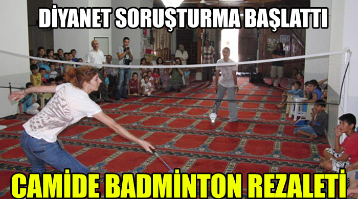 Camide &#039;badminton&#039; rezaletine soruşturma