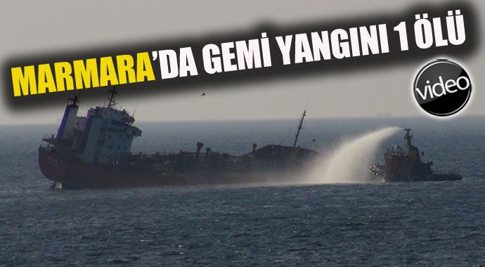 Marmara&#039;daki gemi yangınının sebebi belli oldu