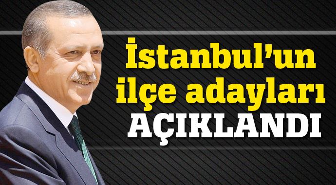 AK Parti&#039;nin İstanbul ilçe adayları açıklandı
