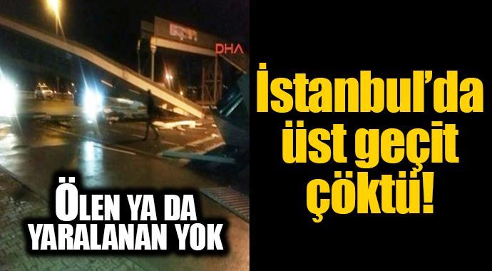 İstanbul&#039;da üst geçit yıkıldı!