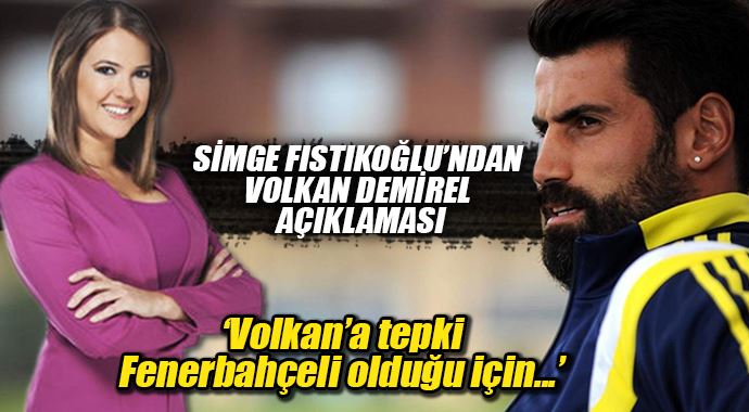 Simge Fıstıkoğlu&#039;ndan Volkan Demirel açıklaması