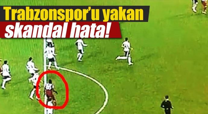 Trabzonspor&#039;u yakan skandal hata!