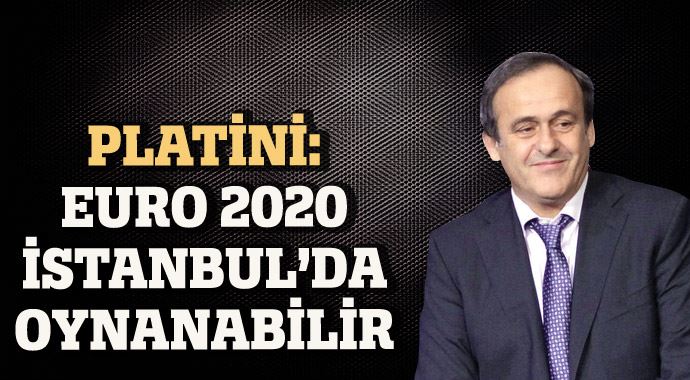 Michel Platini: EURO 2020 Finali için İstanbul&#039;u istiyorum
