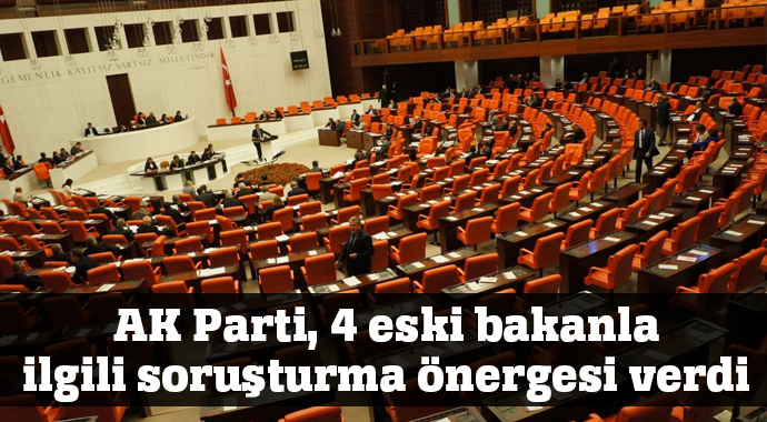 AK Parti, 4 eski bakanla ilgili soruşturma önergesi verdi