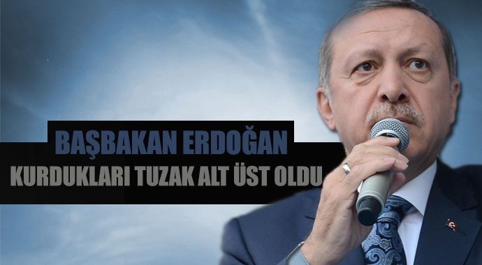 Başbakan Erdoğan: Kurdukları tuzak alt üst oldu