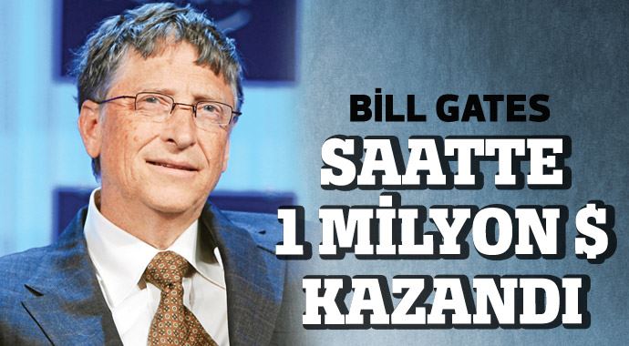 Bill Gates, saatte 1 milyon 26 bin dolar kazandı