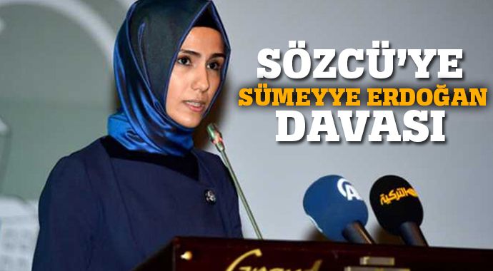 Sözcü&#039;ye &#039;Sümeyye Erdoğan&#039; davası