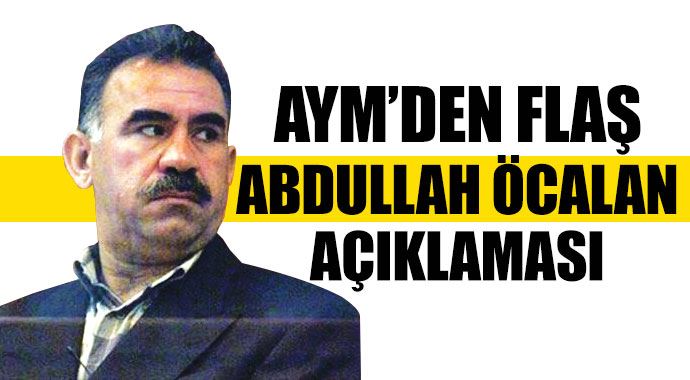 AYM&#039;den flaş Abdullah Öcalan açıklaması