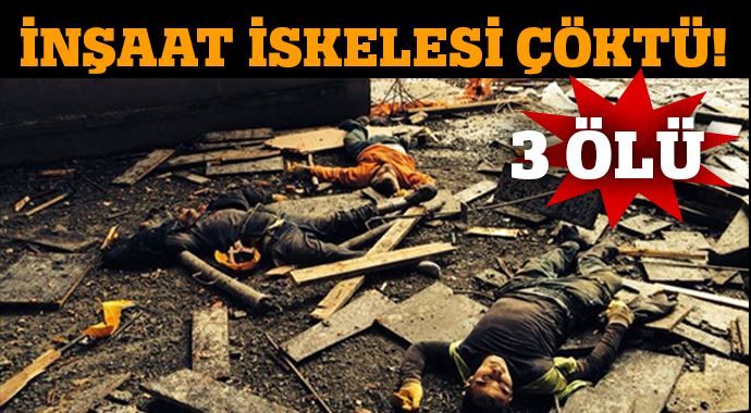 İstanbul Kartal&#039;da inşaat iskelesi çöktü, 3 ölü