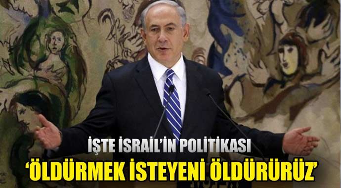 Netanyahu: &#039;Öldürmek isteyeni öldürürüz&#039;