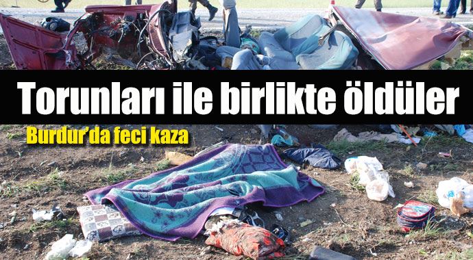 Burdur&#039;daki trafik kazasında torunlarıyla birlikte öldüler