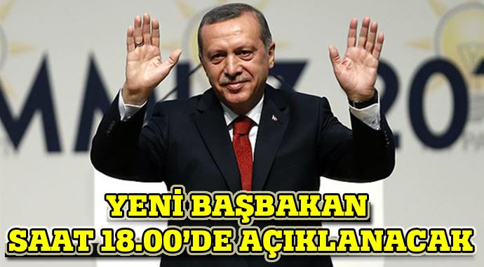 Erdoğan, yeni Başbakan&#039;ı saat 18.00&#039;de açıklayacak