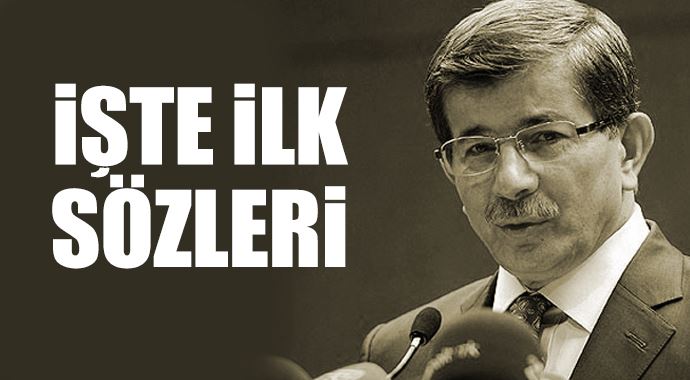 Başbakan Davutoğlu&#039;nun ilk sözleri
