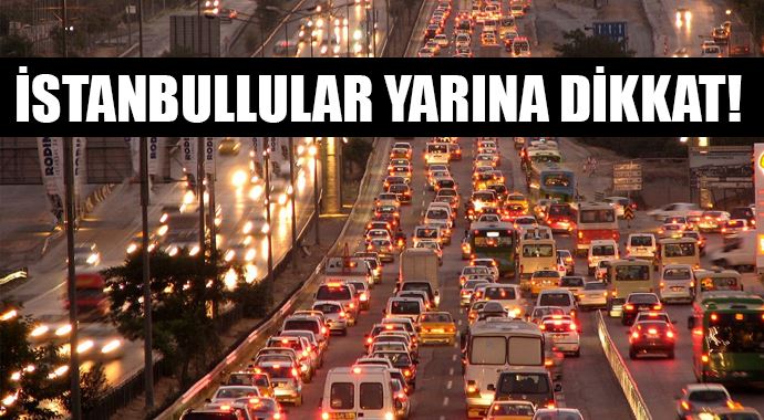 İstanbullular yarına dikkat!