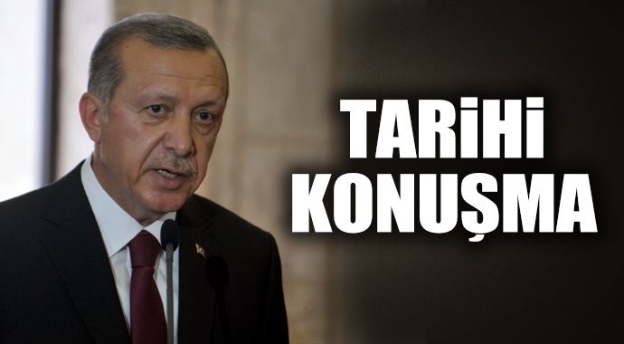 Erdoğan&#039;dan tarihi konuşma