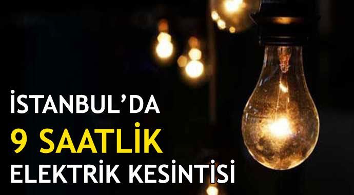 İstanbul&#039;da 9 saatlik elektrik kesintisi