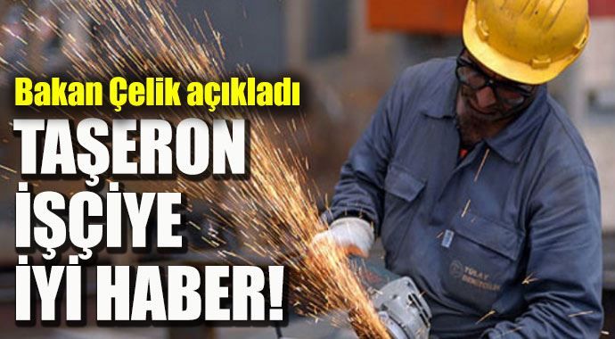 Bakan Çelik&#039;ten taşeron işçiye iyi haber!