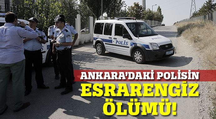 Ankara&#039;da esrarengiz polis ölümü