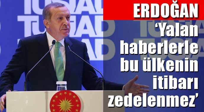 Erdoğan: &#039;Yalan haberlerle bu ülkenin itibarı zedelenmez&#039;