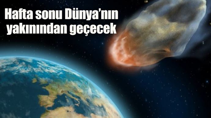 Hafta sonu Dünya&#039;nın yakınından asteroit geçecek