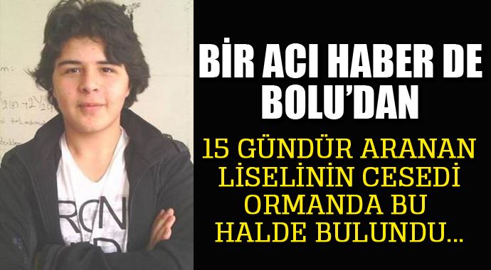 15 gündür aranan Eren Yiğit&#039;in cesedi ormanda bulundu