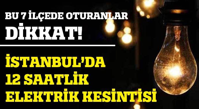 İstanbul&#039;da cuma günü 7 ilçeye elektrik verilemeyecek