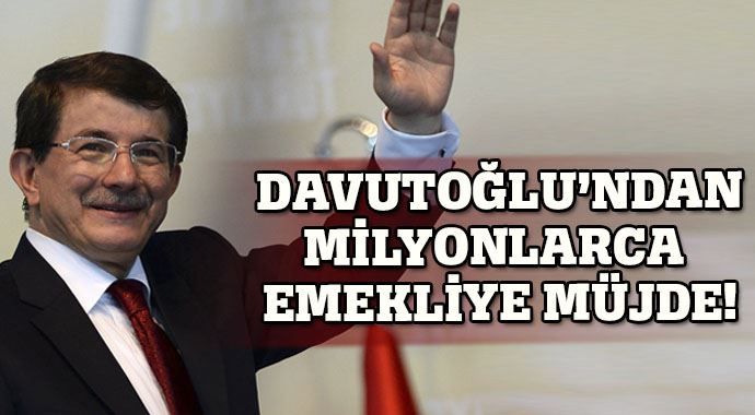 Davutoğlu&#039;ndan milyonlarca emekliye müjde
