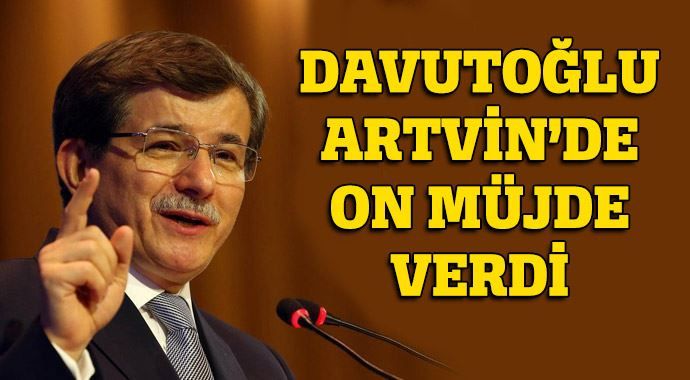Davutoğlu Artvin&#039;de müjdeyi verdi