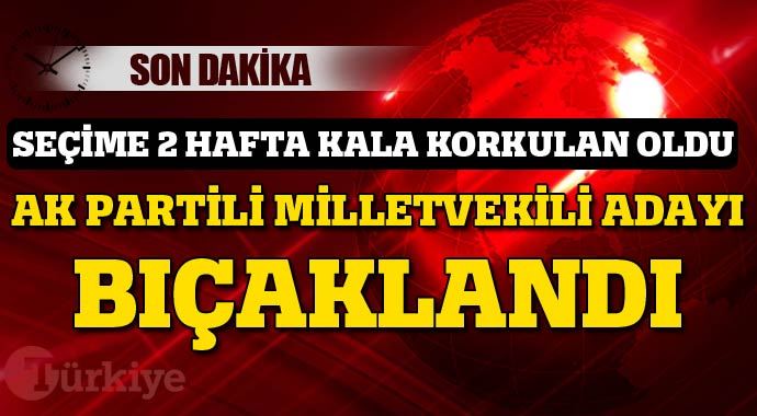 AK Partili milletvekili adayı bıçaklandı