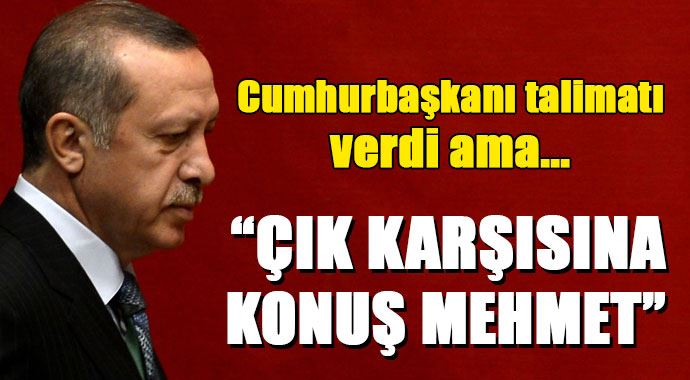 Erdoğan, &#039;Çık konuş Mehmet&#039;