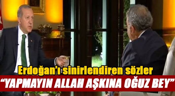 Erdoğan&#039;ı sinirlendiren sözler